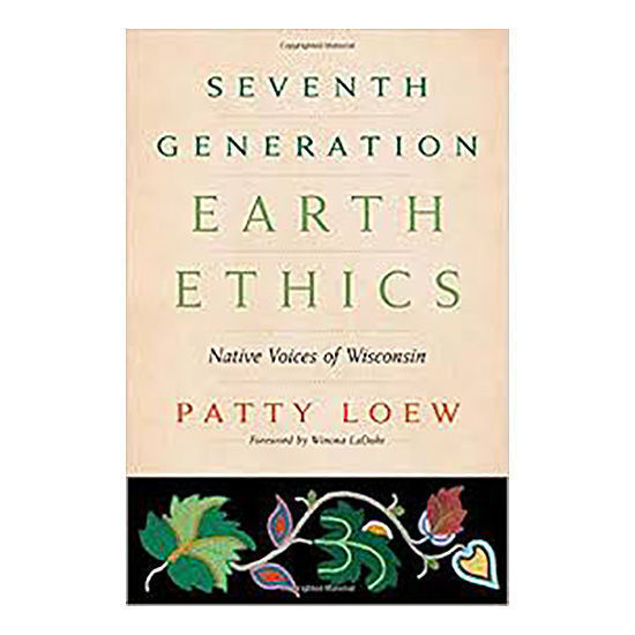 Written by Patti Loew Seventh Generation Earth Ethics: Native Voices of Wisconsin Book Cover
