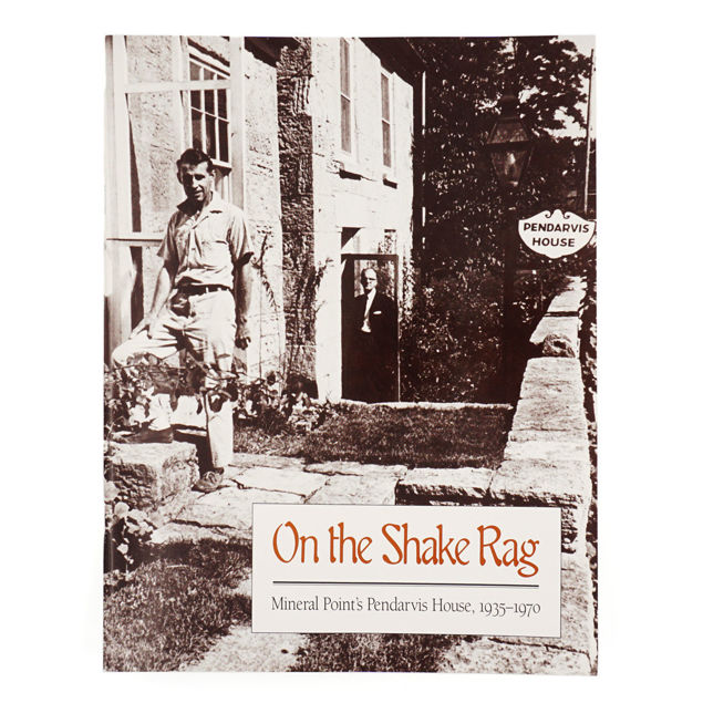 On the Shake Rag: Mineral Point's Pendarvis House, 1935-1970 On the Shake Rag: Mineral Point's Pendarvis House, 1935-1970