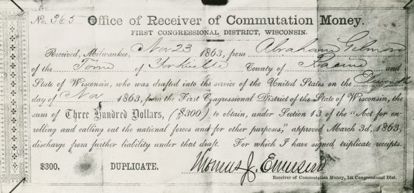 Offer of Receiver of Commutation Money A receipt made out to Abraham Gilman for the $300 he paid to avoid serving his draft duty in the Civil War.